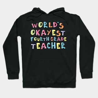 World's Okayest Fourth Grade Teacher Gift Idea Hoodie